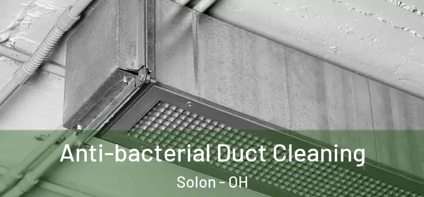 Anti-bacterial Duct Cleaning Solon - OH