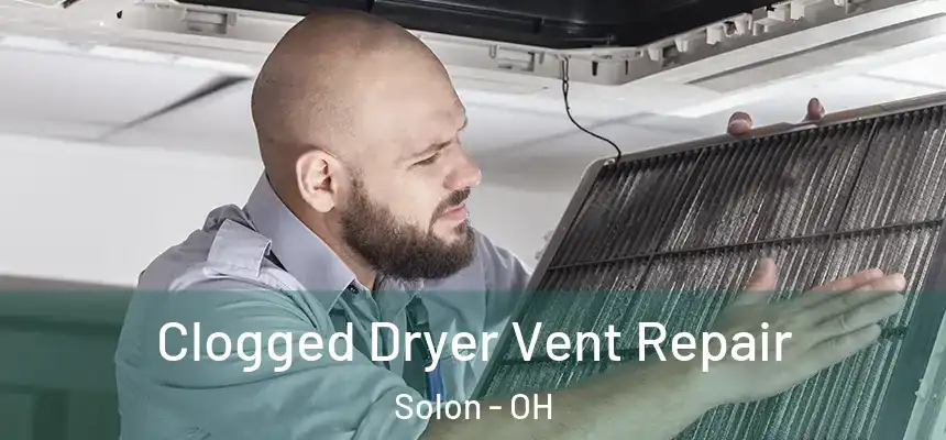  Clogged Dryer Vent Repair Solon - OH