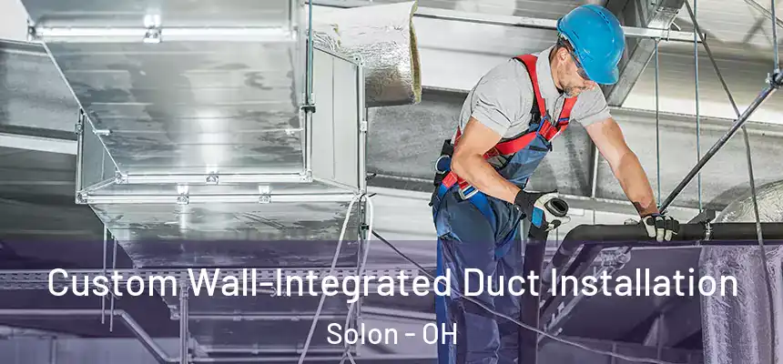  Custom Wall-Integrated Duct Installation Solon - OH