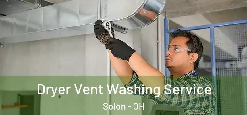 Dryer Vent Washing Service Solon - OH
