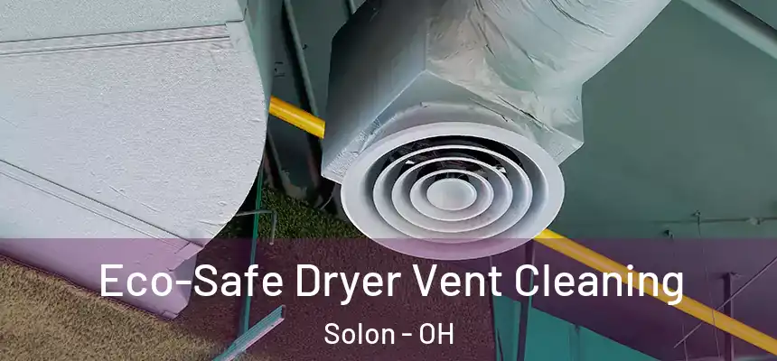  Eco-Safe Dryer Vent Cleaning Solon - OH