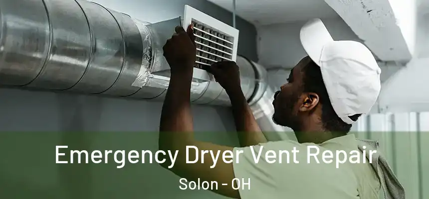 Emergency Dryer Vent Repair Solon - OH